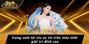 TRANG WEB TÀI XỈU UY TÍN TRÊN MÁY TÍNH