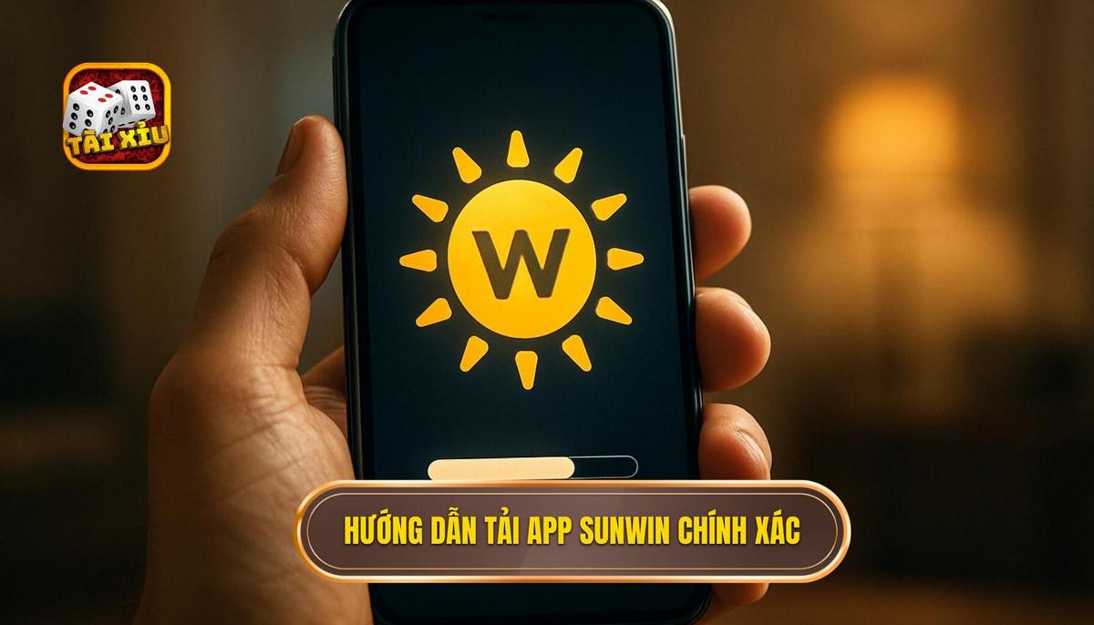 Quy trình tải app tài xỉu Sunwin chuẩn xác cho từng hệ điều hành