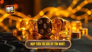 Nạp tiền Tài Xỉu uy tín nhất.