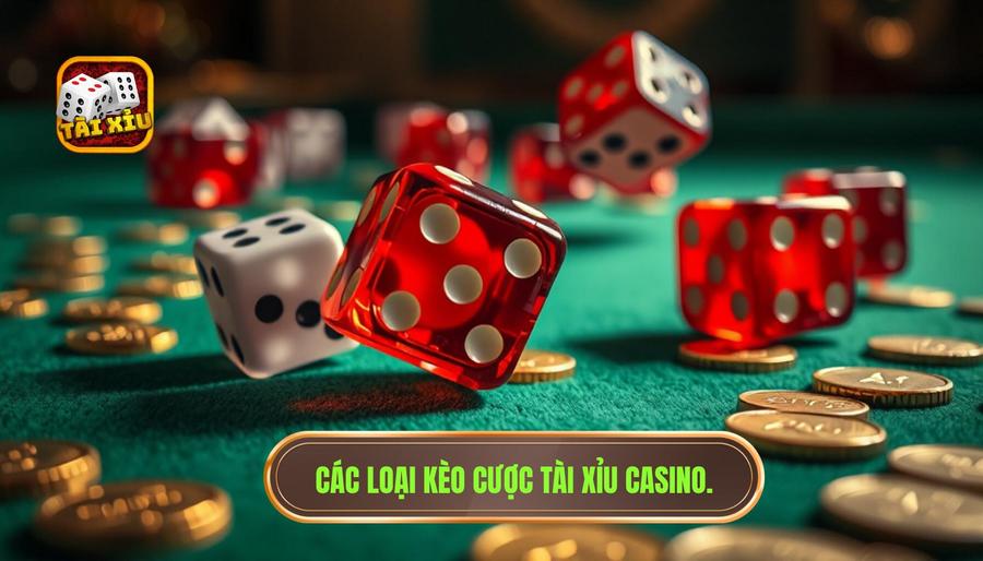 Các loại kèo cược tài xỉu casino