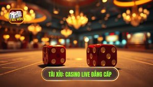 TÀI XỈU_ Casino Live Đẳng Cấp